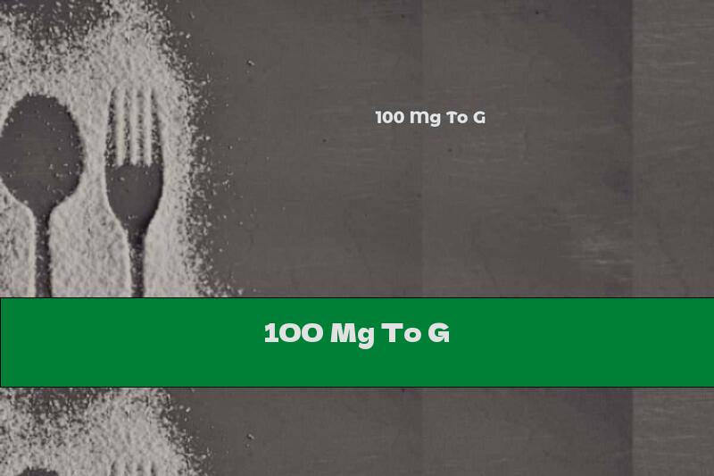 100 Mg To G