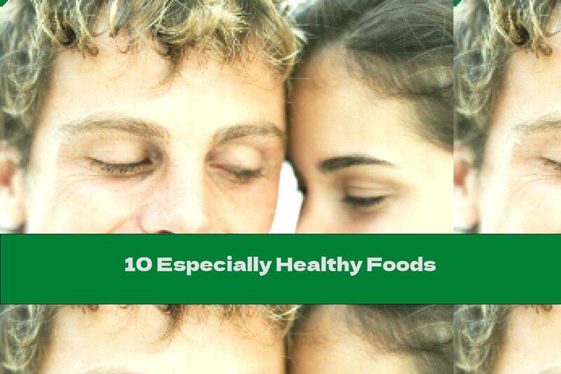 10 Especially Healthy Foods