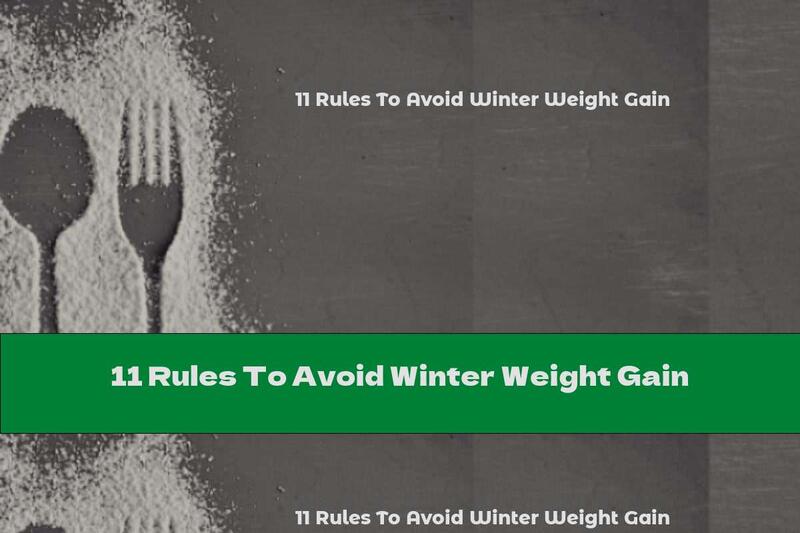 11 Rules To Avoid Winter Weight Gain