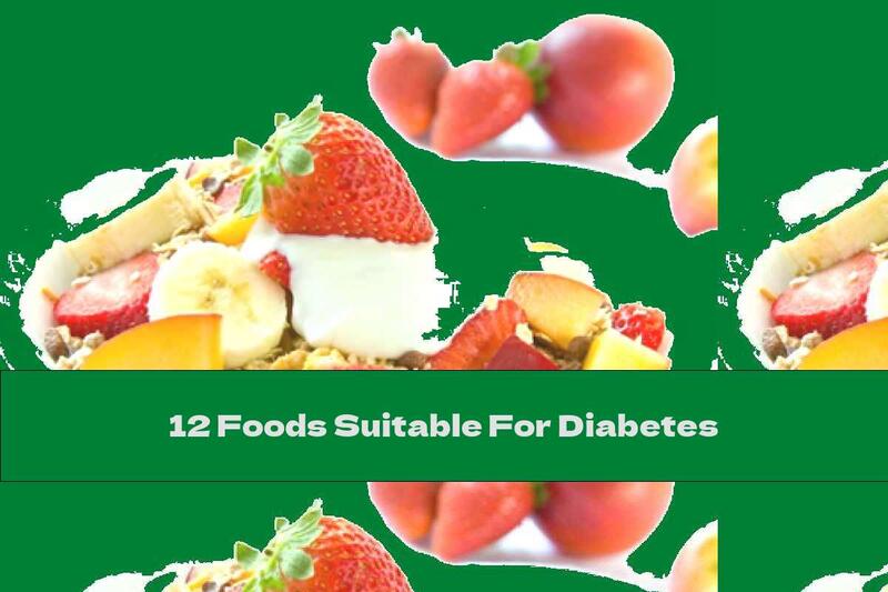12 Foods Suitable For Diabetes