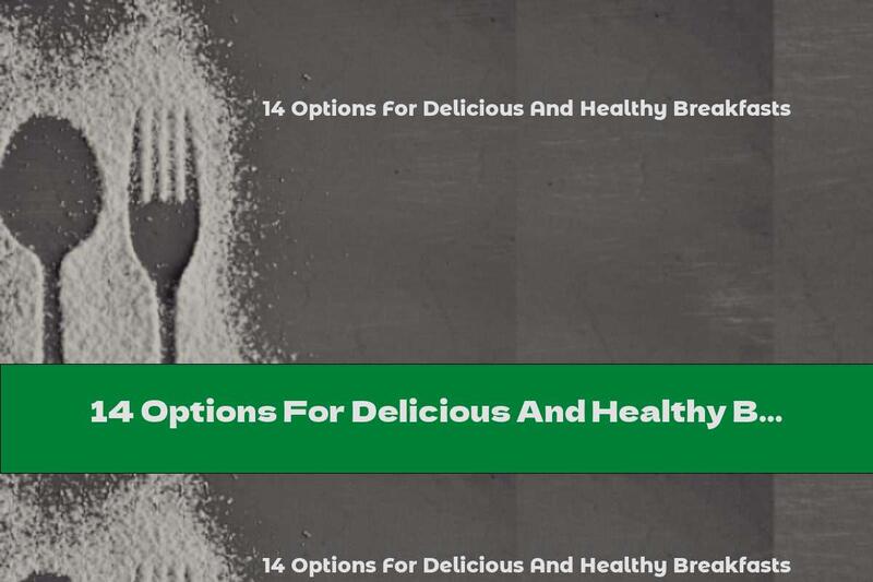 14 Options For Delicious And Healthy Breakfasts
