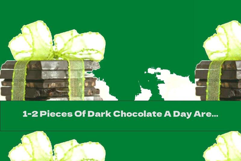1-2 Pieces Of Dark Chocolate A Day Are Enough