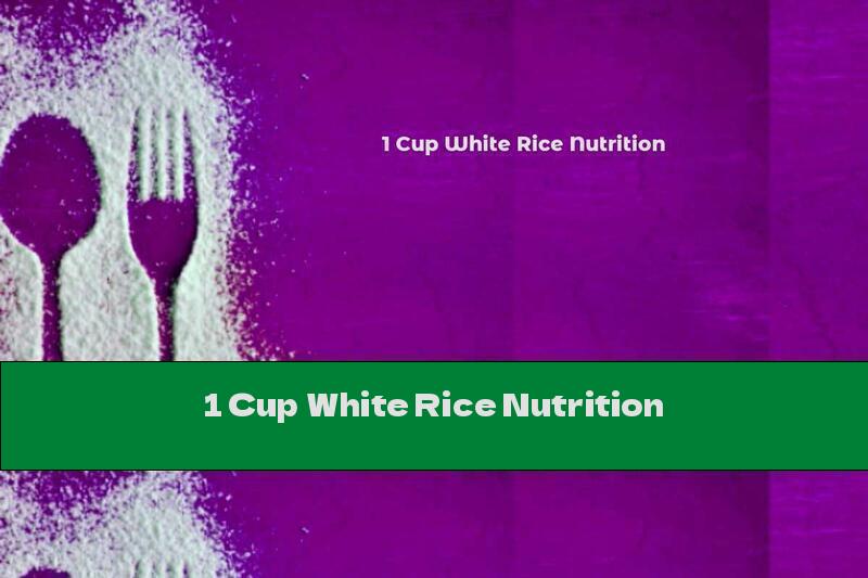 1 Cup White Rice Nutrition