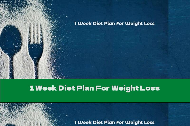 1 Week Diet Plan For Weight Loss