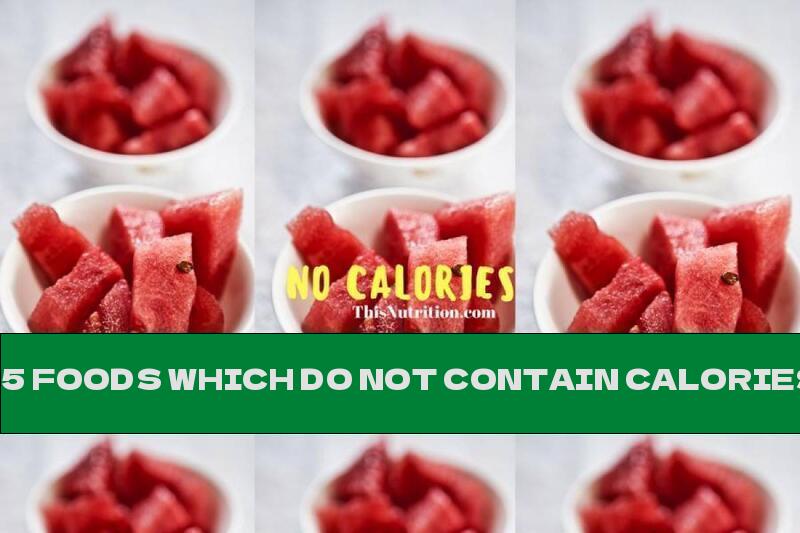 25 FOODS WHICH DO NOT CONTAIN CALORIES