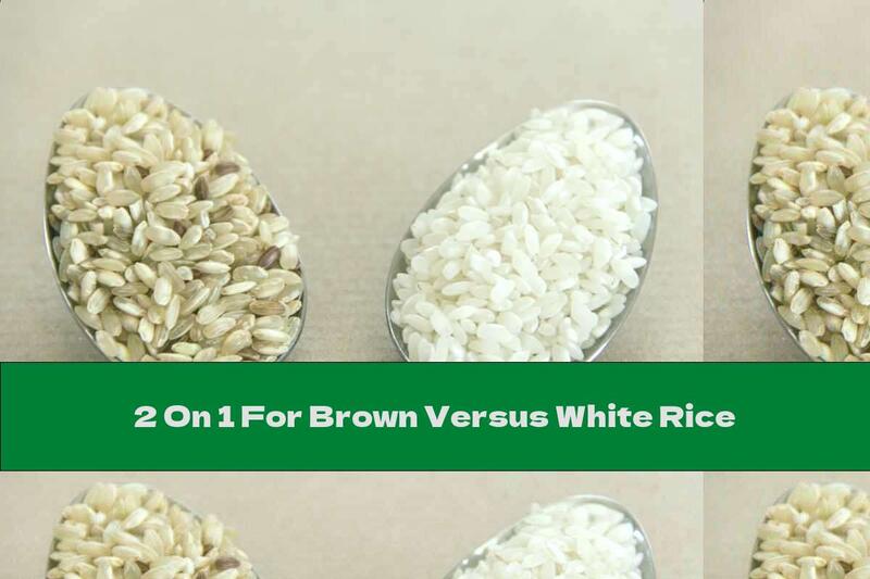 2 On 1 For Brown Versus White Rice
