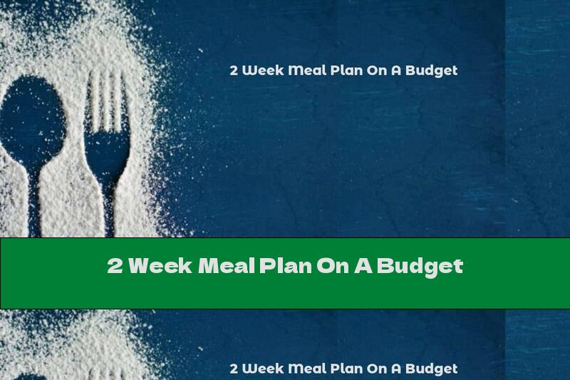 2 Week Meal Plan On A Budget