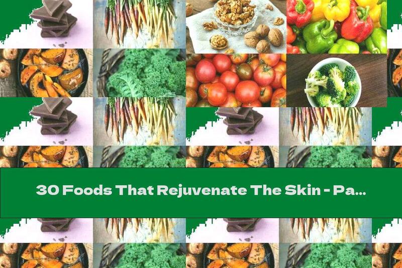 30 Foods That Rejuvenate The Skin - Part 2