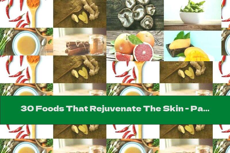 30 Foods That Rejuvenate The Skin - Part 3