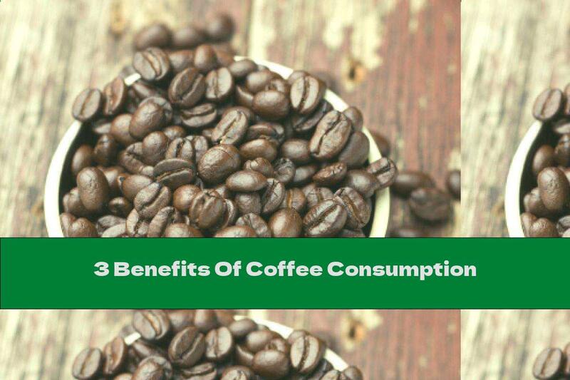 3 Benefits Of Coffee Consumption