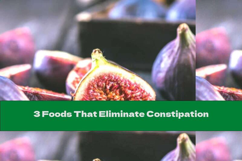 3 Foods That Eliminate Constipation