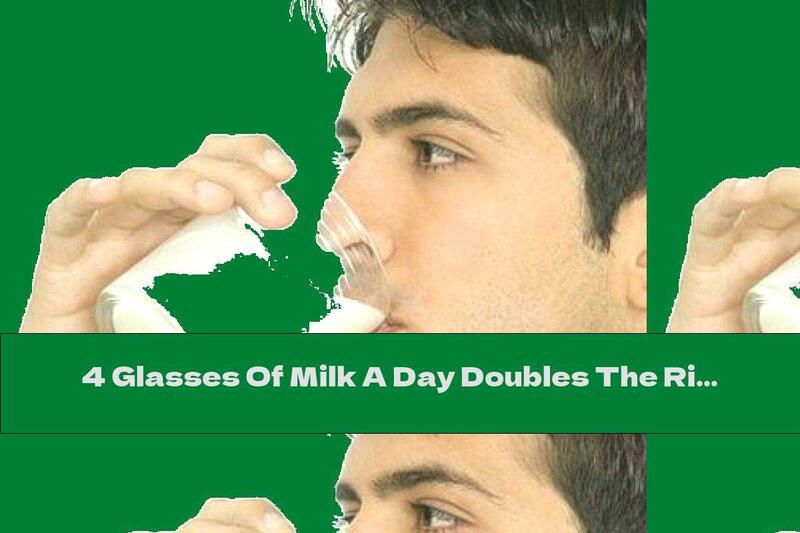 4 Glasses Of Milk A Day Doubles The Risk Of Prostate Cancer