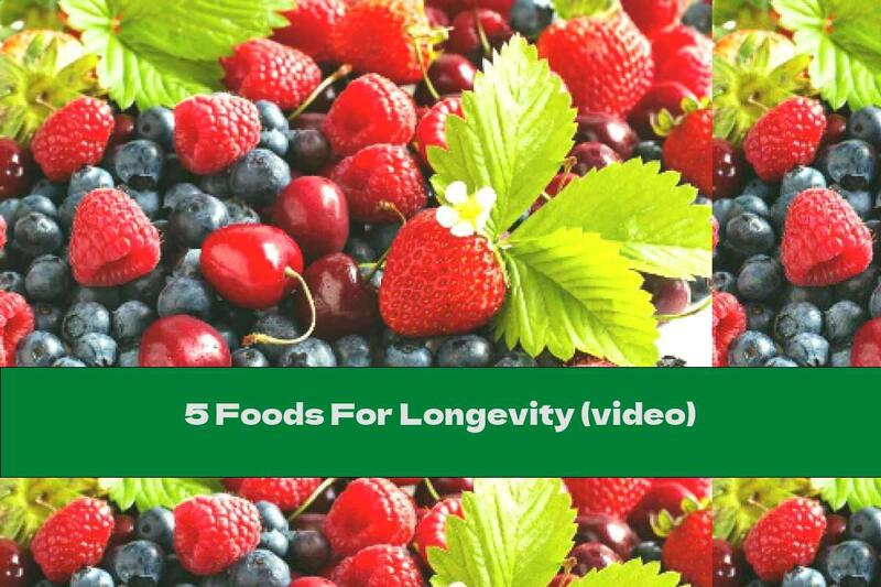 5 Foods For Longevity (video)
