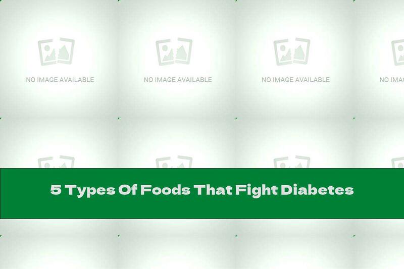 5 Types Of Foods That Fight Diabetes
