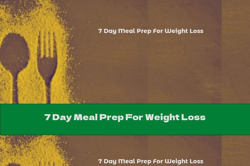 7 Day Meal Prep For Weight Loss