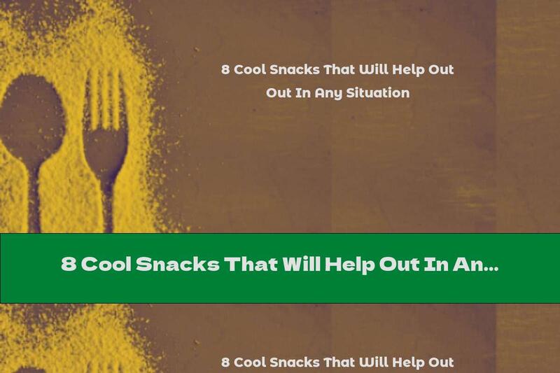 8 Cool Snacks That Will Help Out In Any Situation