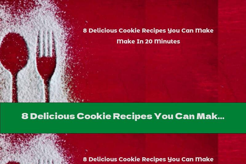 8 Delicious Cookie Recipes You Can Make In 20 Minutes