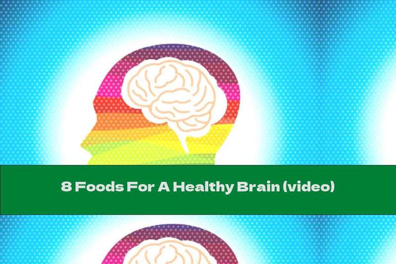 8 Foods For A Healthy Brain (video)