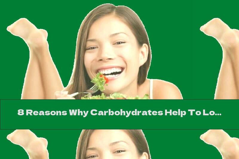 8 Reasons Why Carbohydrates Help To Lose Weight