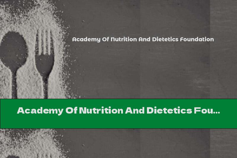 Academy Of Nutrition And Dietetics Foundation