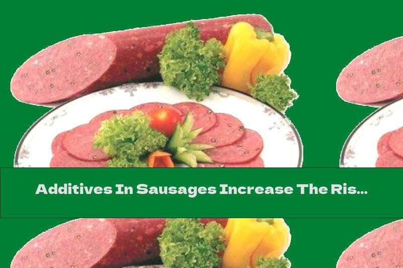 Additives In Sausages Increase The Risk Of Cancer