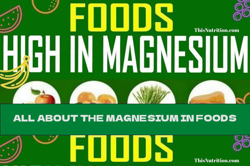 ALL ABOUT THE MAGNESIUM IN FOODS