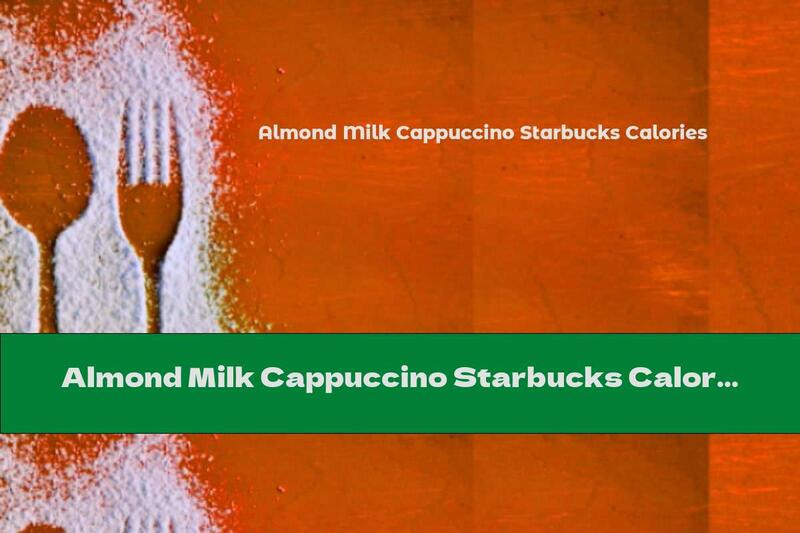 Almond Milk Cappuccino Starbucks Calories