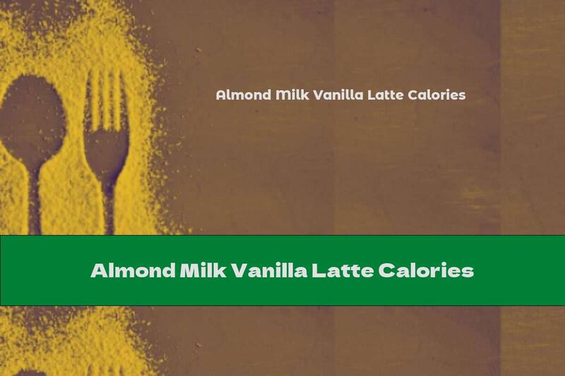 Almond Milk Vanilla Latte Calories