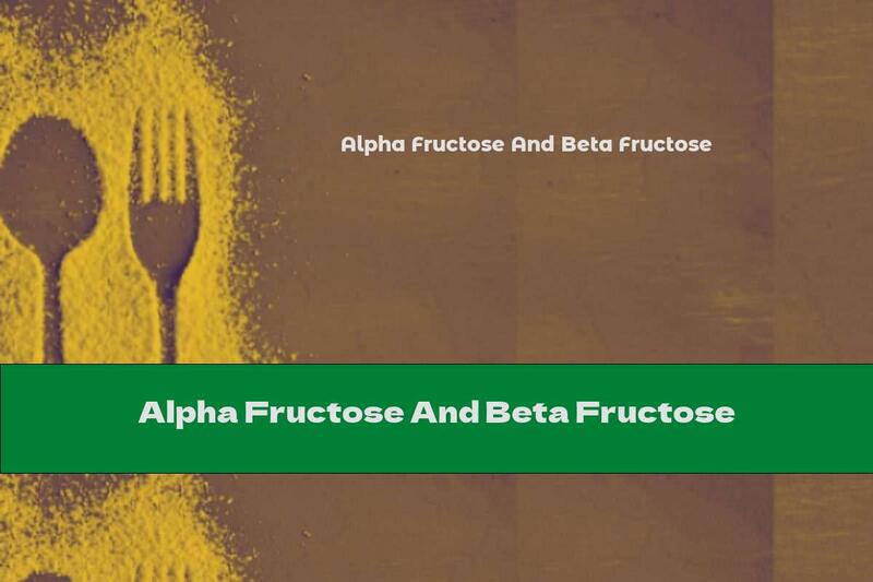Alpha Fructose And Beta Fructose