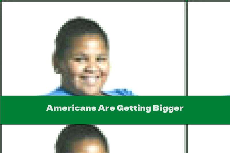 Americans Are Getting Bigger