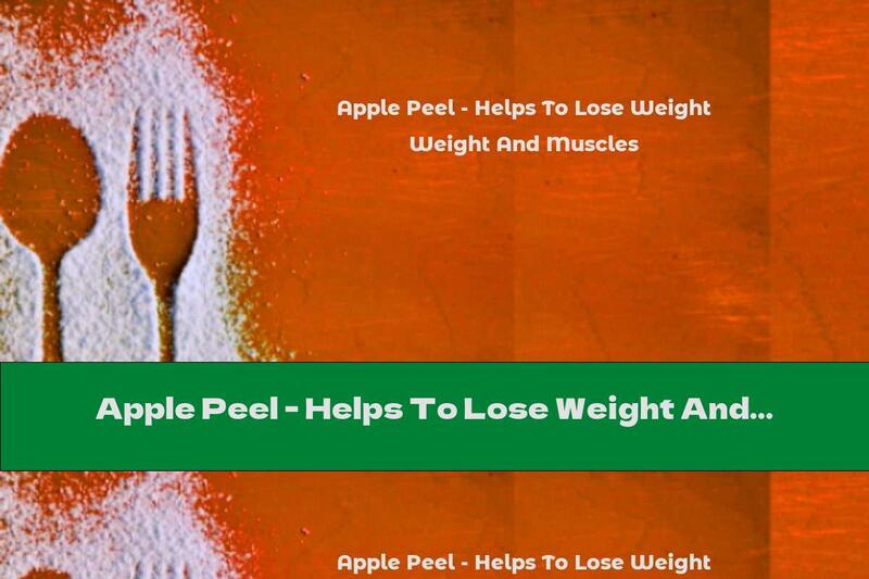 Apple Peel - Helps To Lose Weight And Muscles