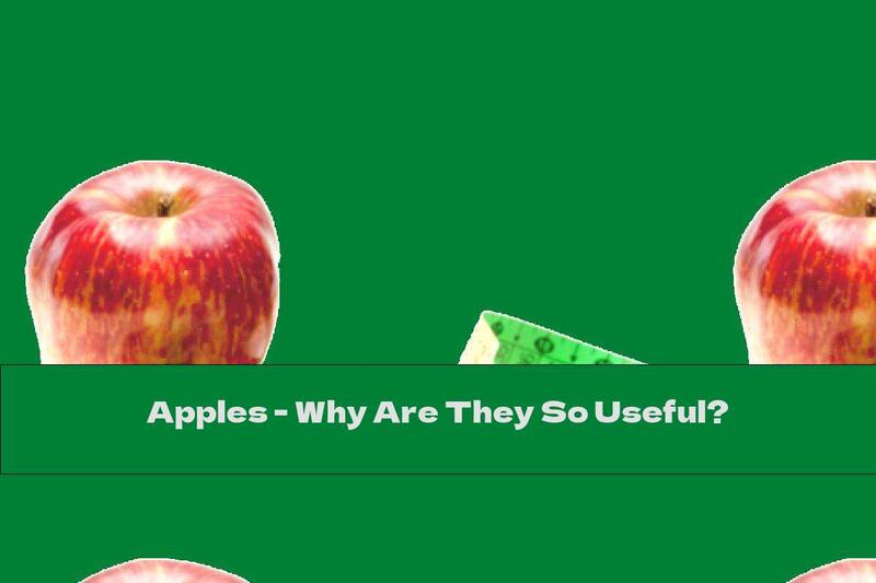 Apples - Why Are They So Useful?