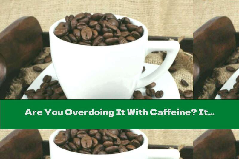 Are You Overdoing It With Caffeine? It Can Be Fatal!