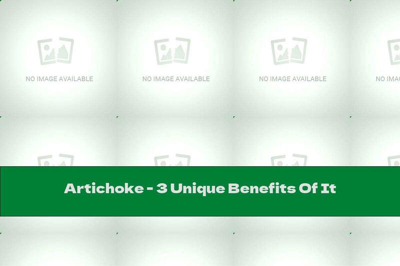 Artichoke - 3 Unique Benefits Of It