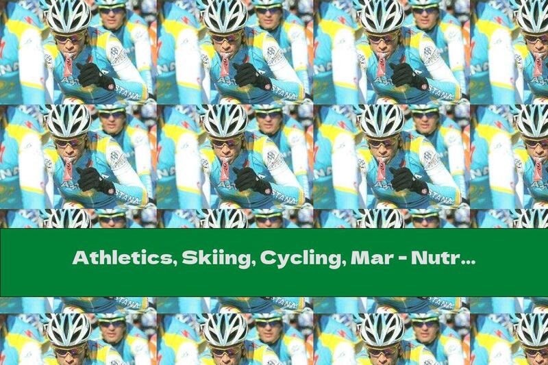 Athletics, Skiing, Cycling, Mar - Nutrition