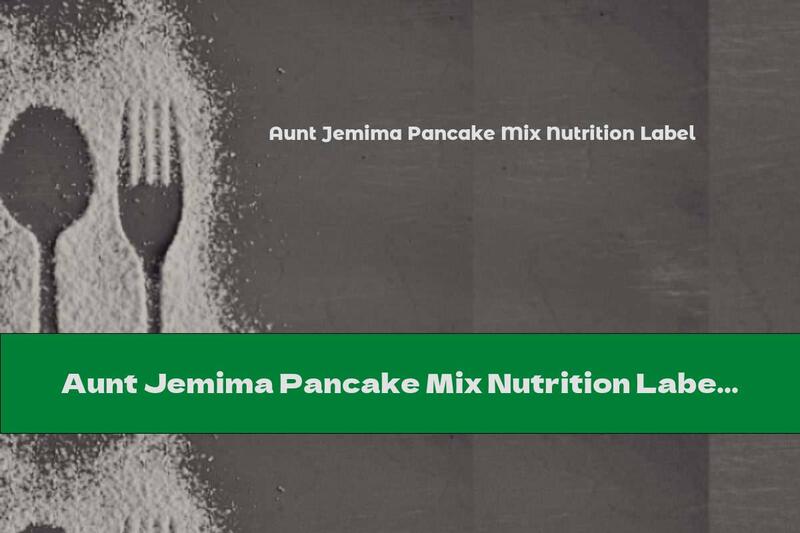 Aunt Jemima Pancake Mix Nutrition Label