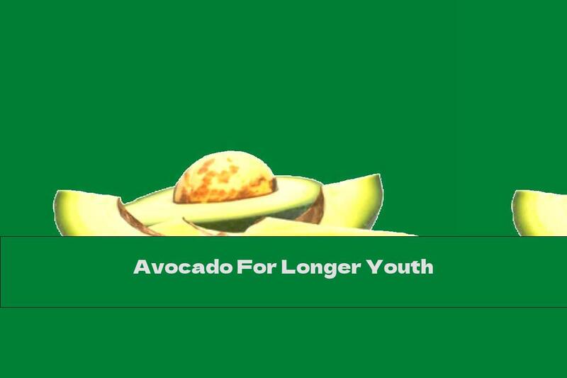 Avocado For Longer Youth