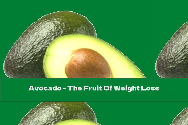 Avocado - The Fruit Of Weight Loss