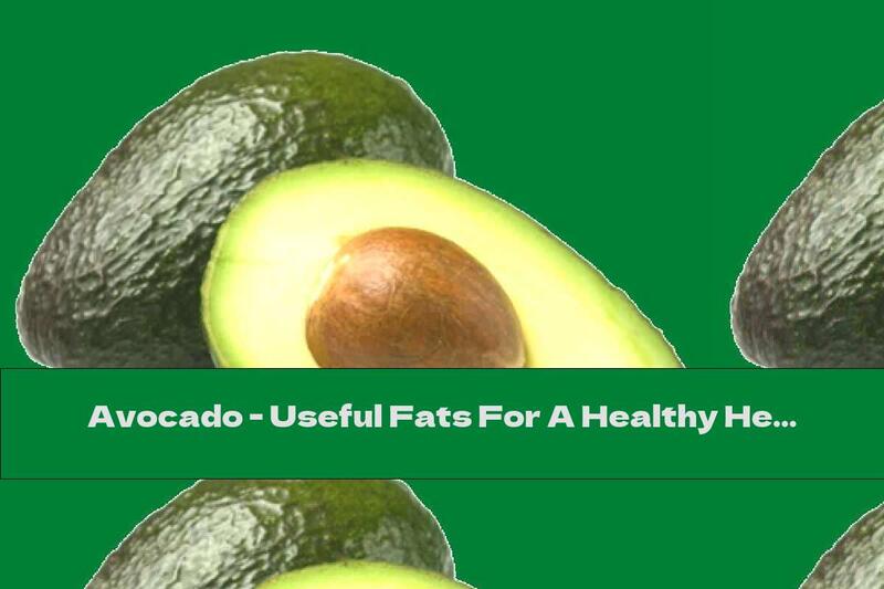 Avocado - Useful Fats For A Healthy Heart