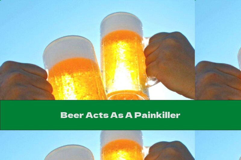 Beer Acts As A Painkiller