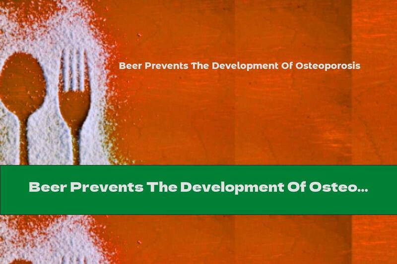 Beer Prevents The Development Of Osteoporosis