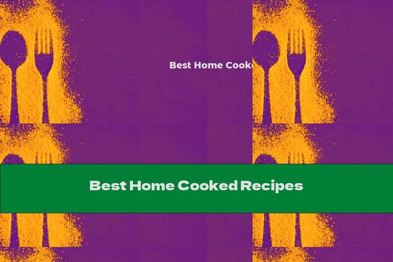 Best Home Cooked Recipes