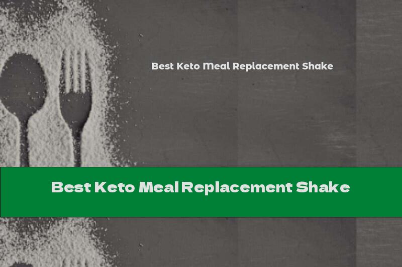 Best Keto Meal Replacement Shake