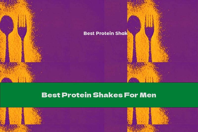 Best Protein Shakes For Men
