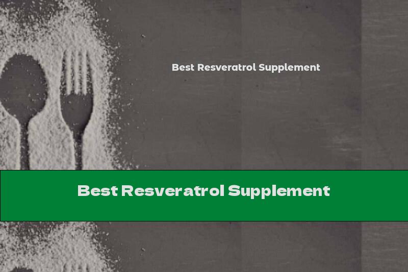 Best Resveratrol Supplement