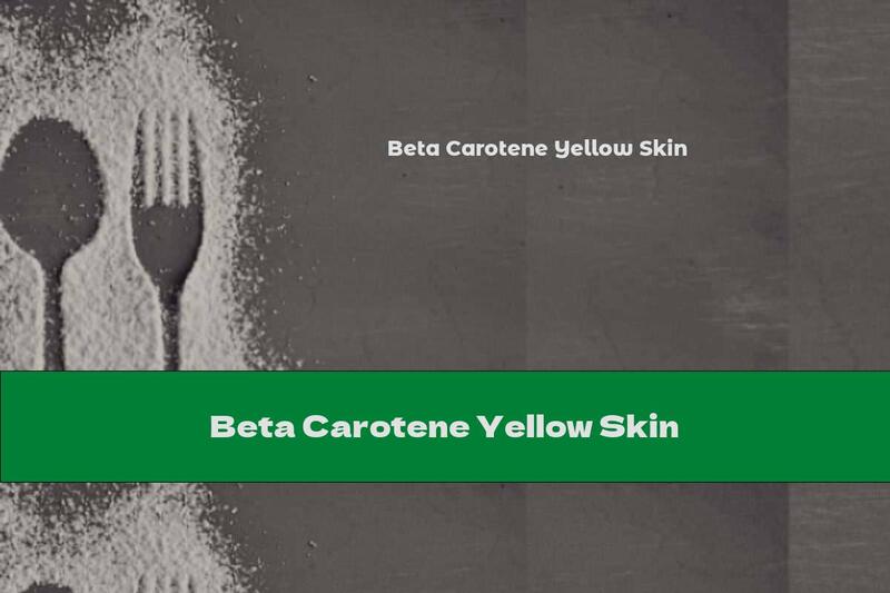 Beta Carotene Yellow Skin