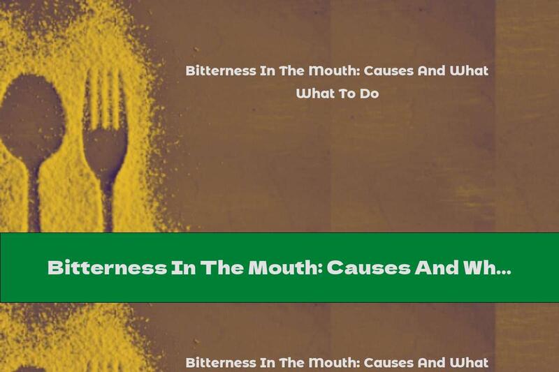 Bitterness In The Mouth: Causes And What To Do