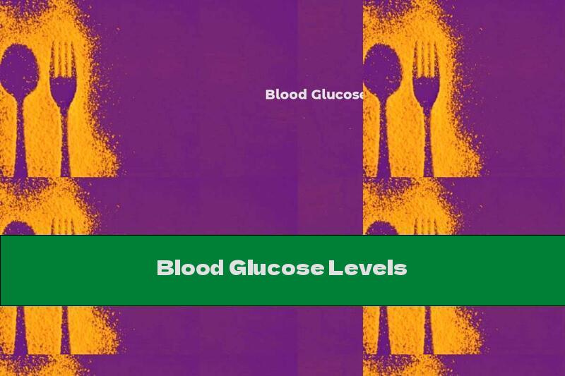 Blood Glucose Levels