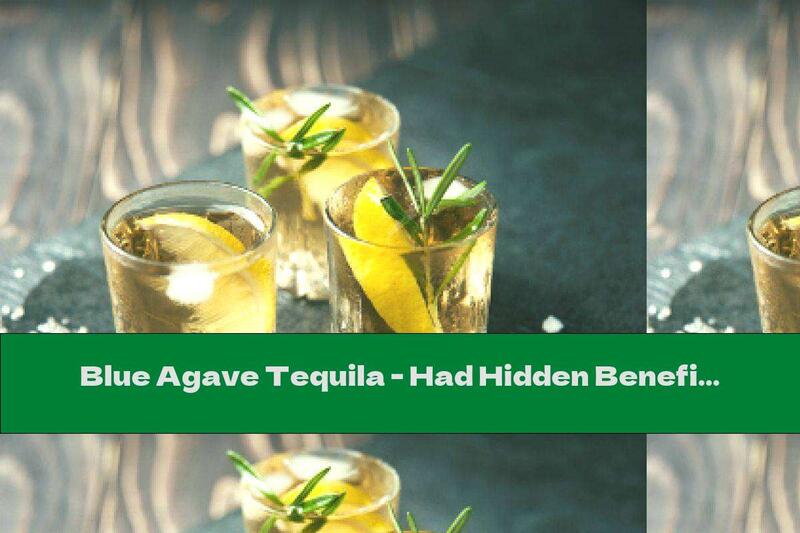 Blue Agave Tequila - Had Hidden Benefits ?!