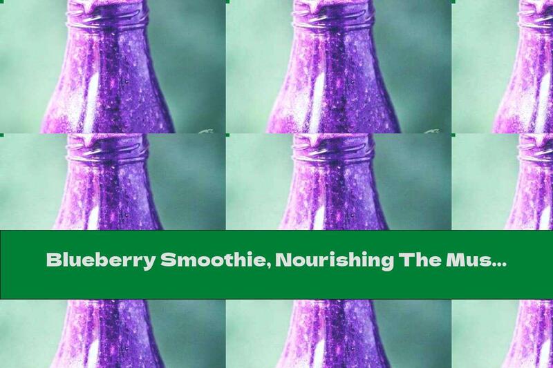 Blueberry Smoothie, Nourishing The Muscles After Strength Training